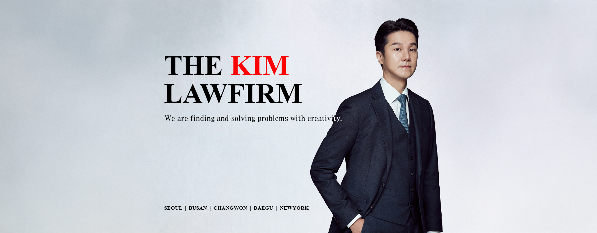 THE KIM LAWFIRM — We are finding and solving problems with creativity. 서울 · 부산 · 창원 · 대구 · 뉴욕. 법무법인 더킴로펌 대표변호사 김형석